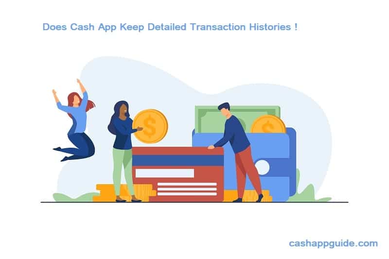Does Cash App keep detailed transaction histories ?