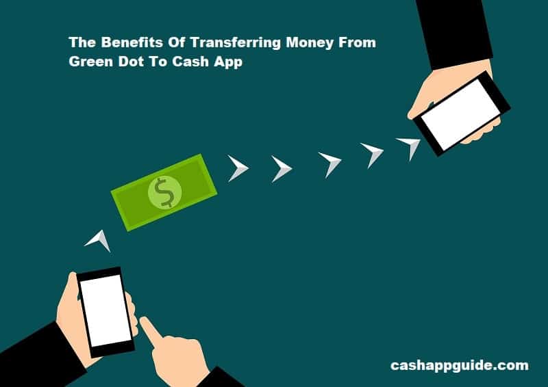 The Benefits Of Transferring Money From Green Dot To Cash App