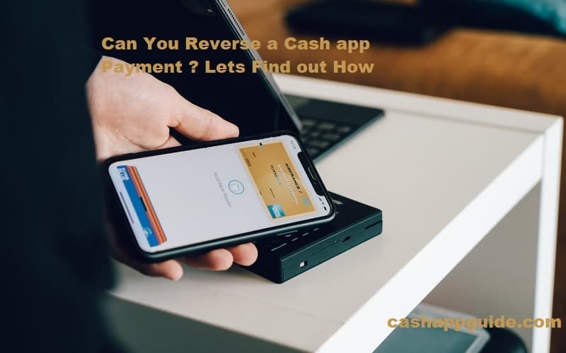 Can You Reverse a Cash app Payment? Can Cash App reversal/ Dispute get Banned?