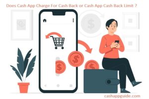 Does Cash App Charge For Cash Back or Cash App Cash Back Limit