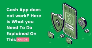 If Cash App does not work - Here is what you need to Do
