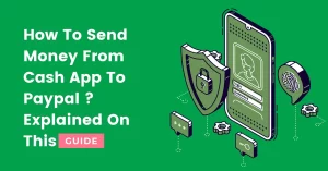 Here is How To Send Money From Cash App To Paypal [ Guide ]