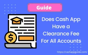 Does Cash App Have a Clearance Fee For All Accounts [ Answered ]