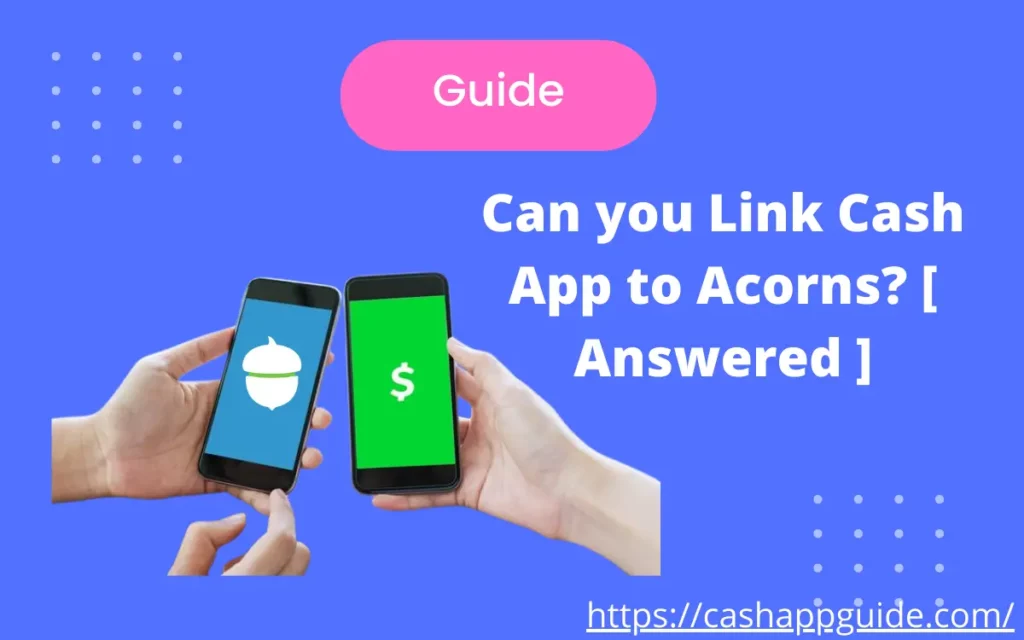 Can you Link Cash App to Acorns How to Link my Cash App card [ Explained In Step By Step Guide ]