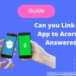 Can you Link Cash App to Acorns How to Link my Cash App card [ Explained In Step By Step Guide ]