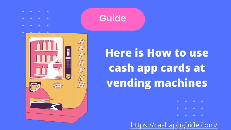 Here is How to Use Cash App on Vending Machine
