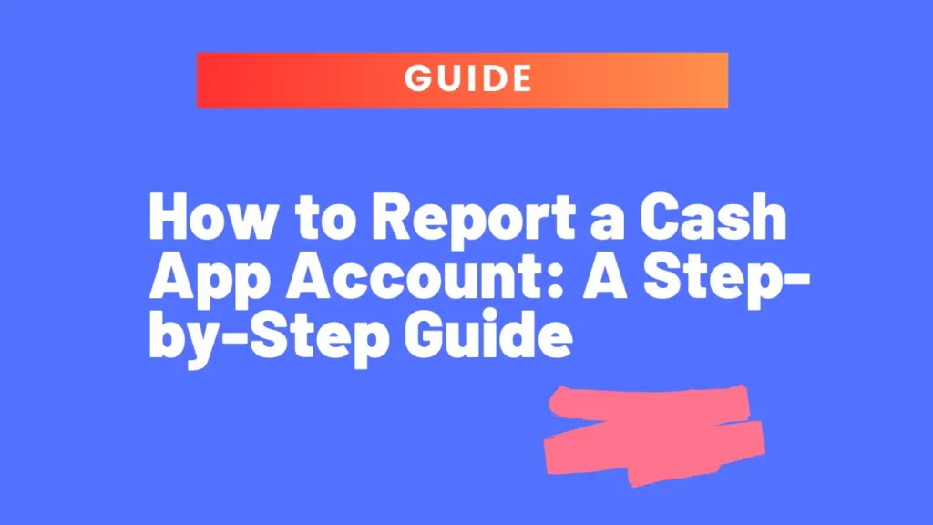 How to Report a Cash App Account: A Step-by-Step Guide