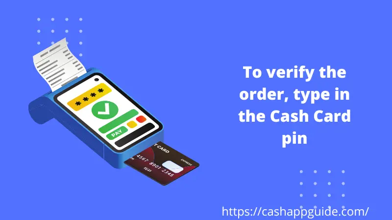 To verify the order, type in the Cash Card pin