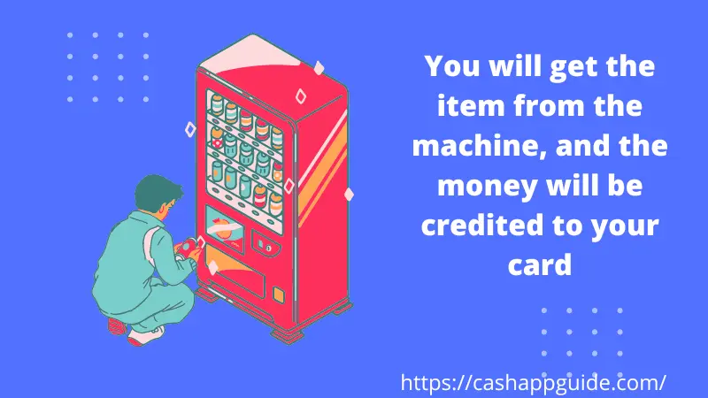 You will get the item from the machine, and the money will be credited to your card